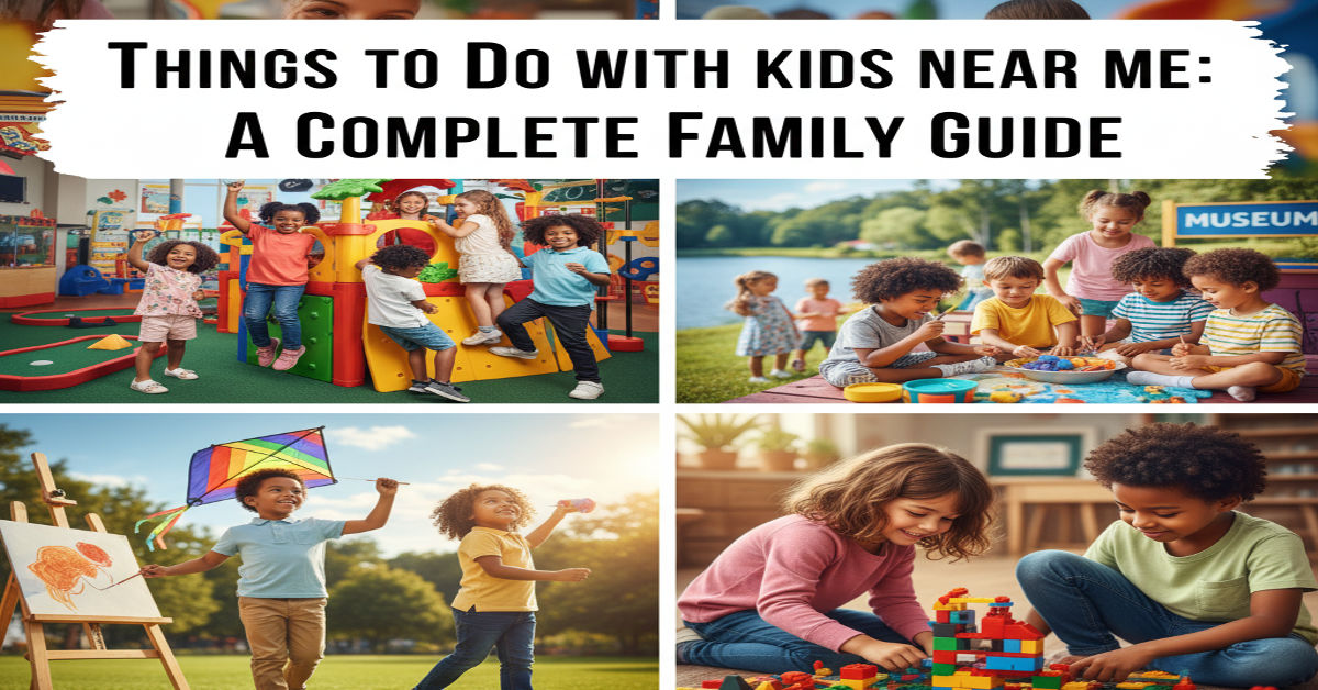 Things to Do with Kids Near Me