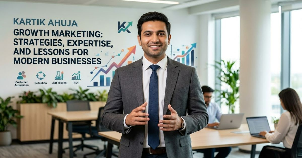 Kartik Ahuja Growth Marketing: A Complete Guide to Data-Driven Business Growth