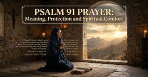 Psalm 91 Prayer: Meaning, Protection and Spiritual Comfort