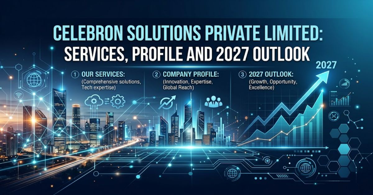 Celebron Solutions Private Limited: Services, Profile and 2027 Outlook