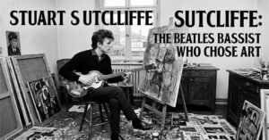 Stuart Sutcliffe: The Beatles Bassist Who Chose Art